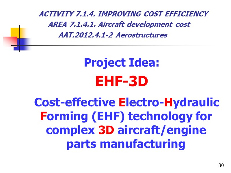 30 Project Idea: EHF-3D      Cost-effective Electro-Hydraulic Forming (EHF) technology